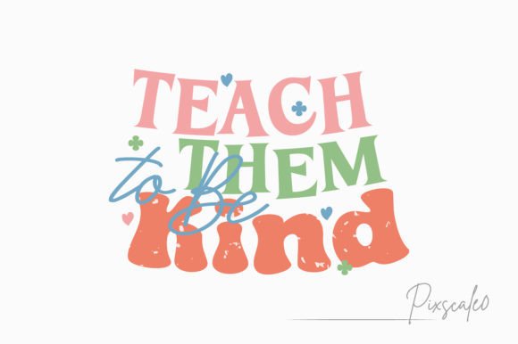 Teach Them Kind SVG for Crafts & Graphics